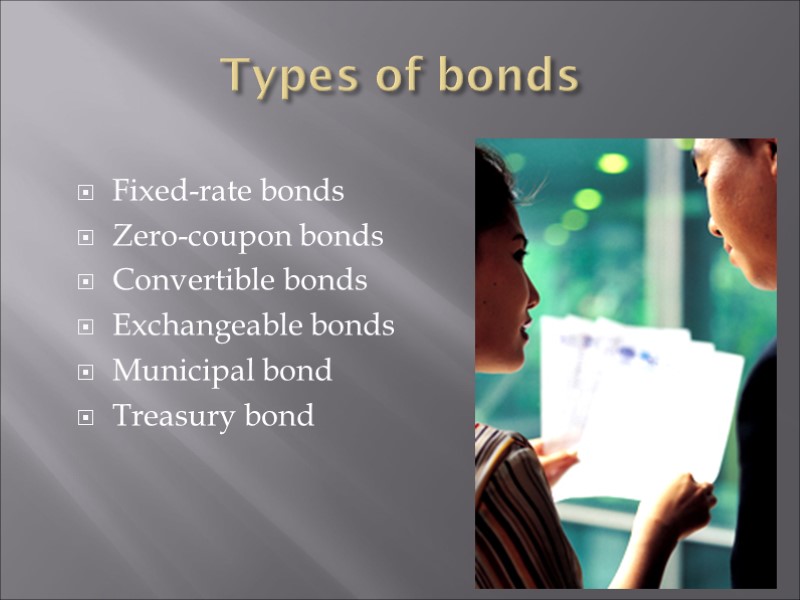 Types of bonds Fixed-rate bonds Zero-coupon bonds Convertible bonds Exchangeable bonds Municipal bond Treasury